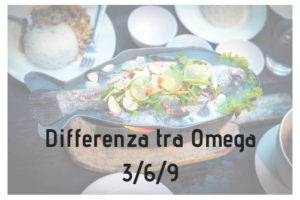 Differenze tra acidi grassi omega3, omega6 e omega9